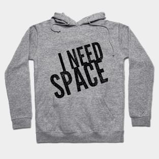 I NEED SPACE Hoodie